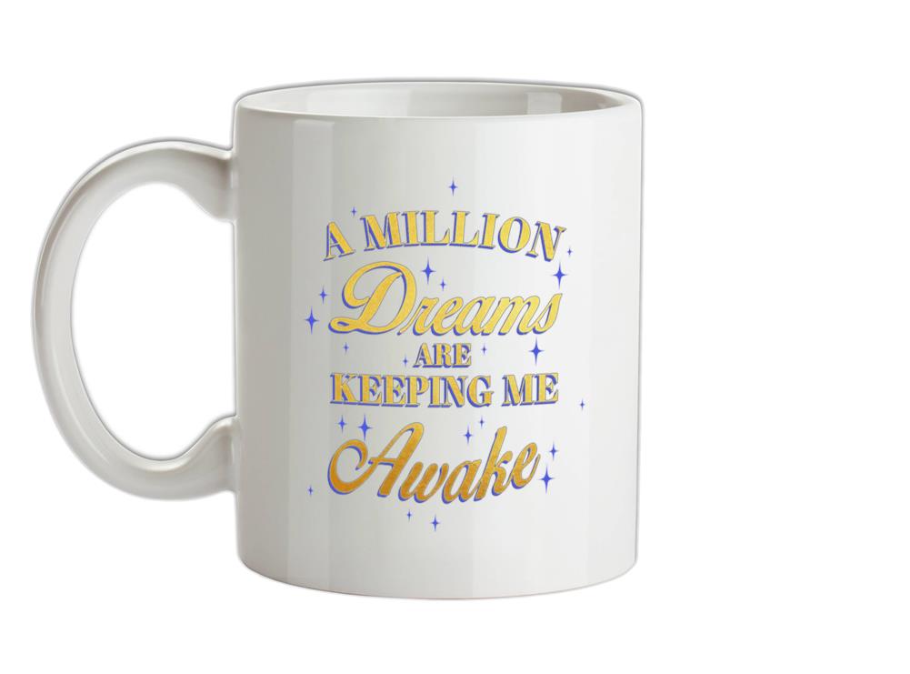 A Million Dreams Are Keeping Me Awake Ceramic Mug