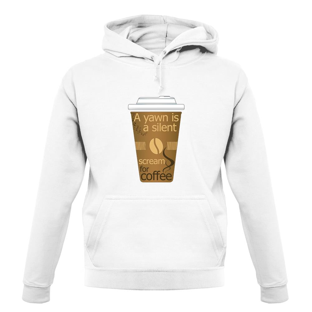 A Yawn Is A Silent Scream For Coffee unisex hoodie
