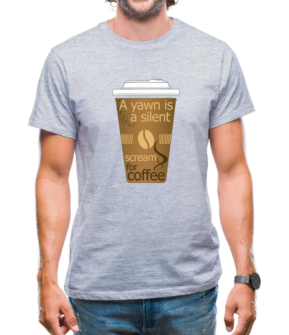 A Yawn Is A Silent Scream For Coffee Mens T-Shirt
