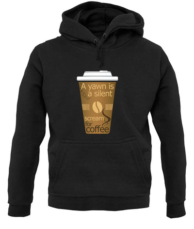 A Yawn Is A Silent Scream For Coffee unisex hoodie