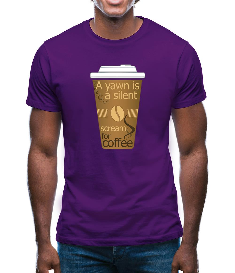 A Yawn Is A Silent Scream For Coffee Mens T-Shirt