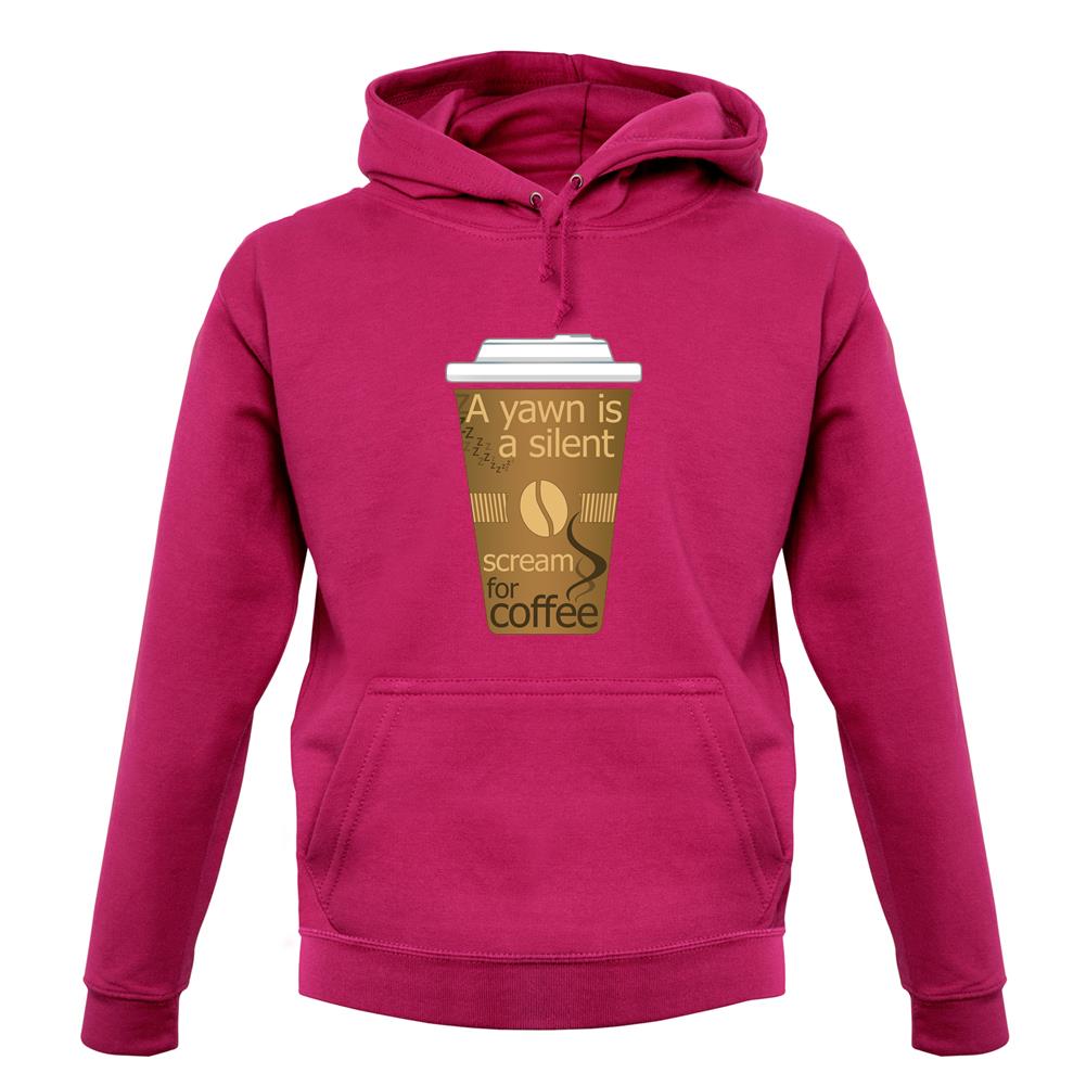 A Yawn Is A Silent Scream For Coffee unisex hoodie