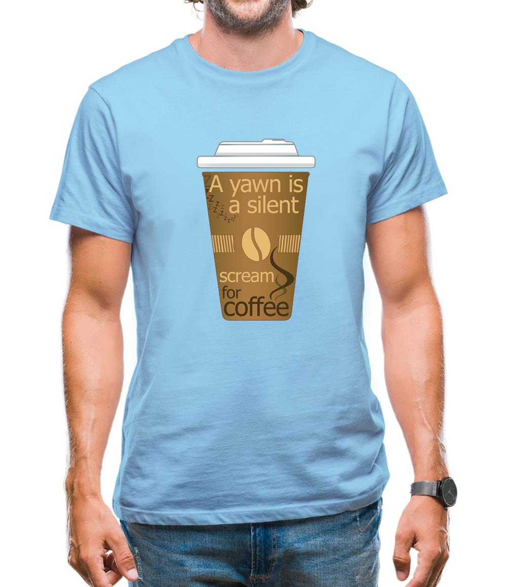 A Yawn Is A Silent Scream For Coffee Mens T-Shirt