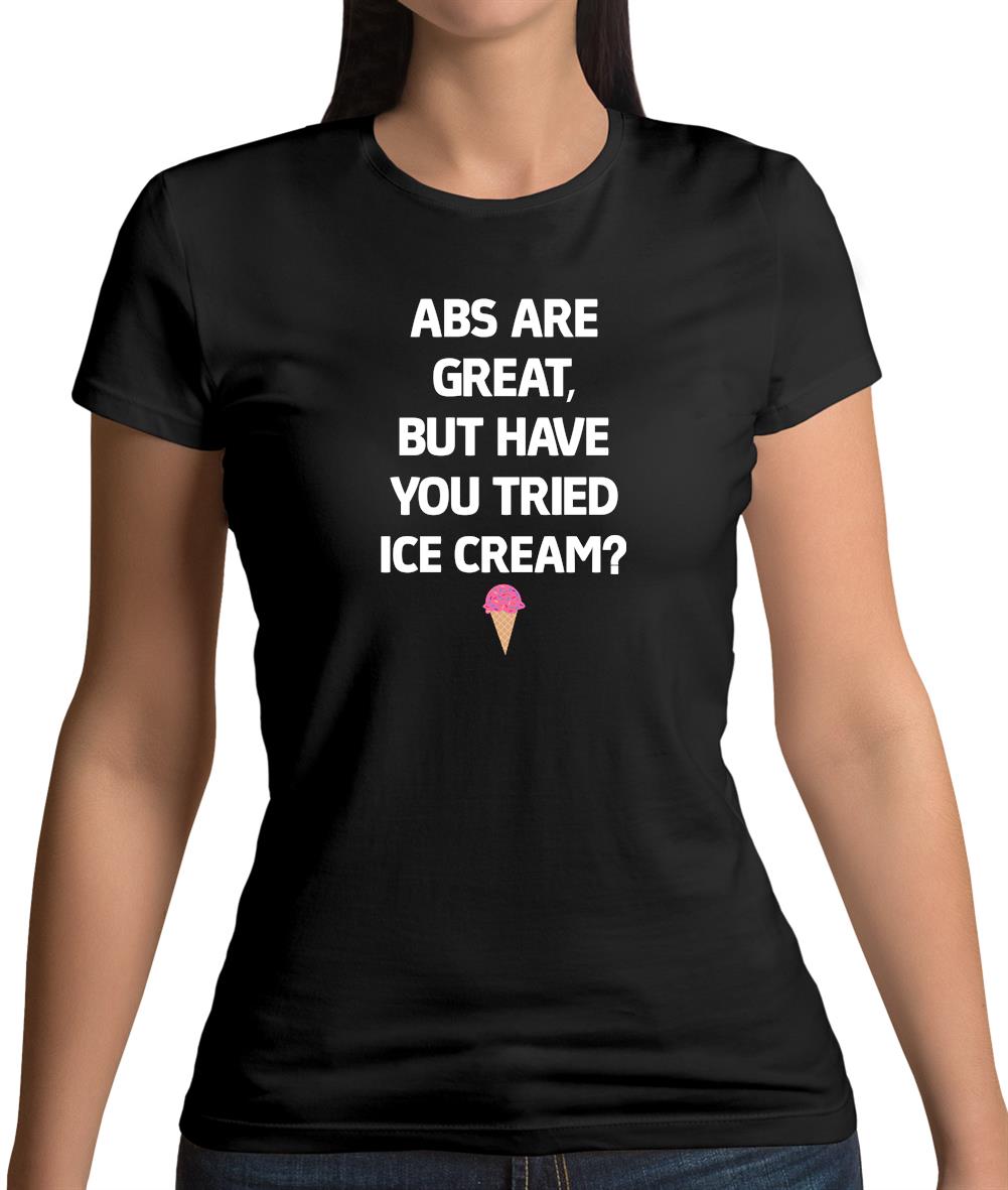 Abs Are Great, Ice Cream Womens T-Shirt