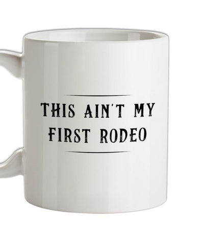 Ain't My First Rodeo Ceramic Mug