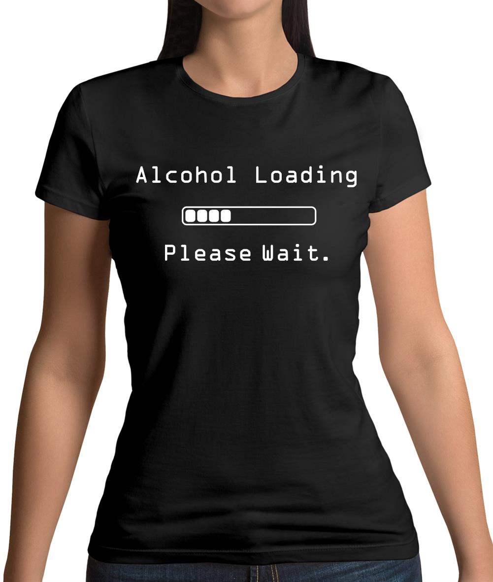 Alcohol Loading Please Wait Womens T-Shirt