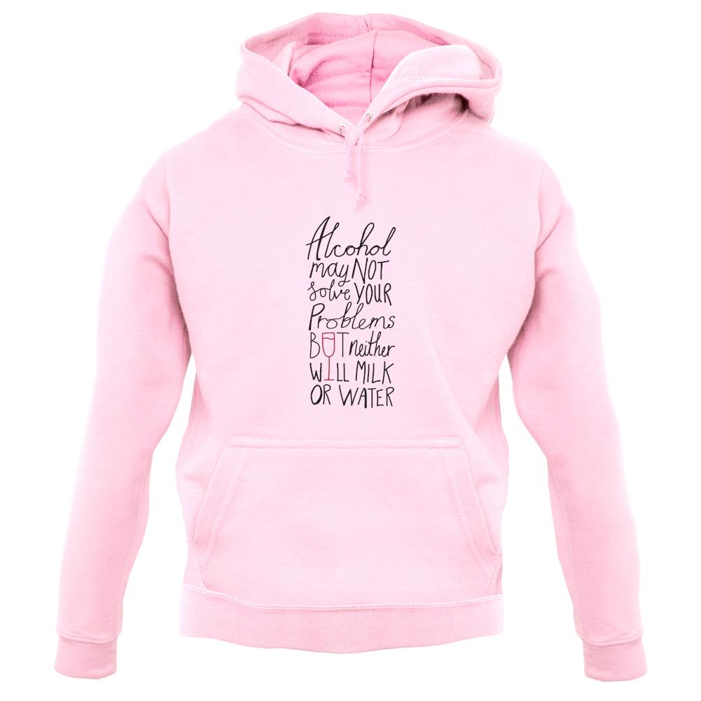 Alcohol May Not Solve Your Problems unisex hoodie