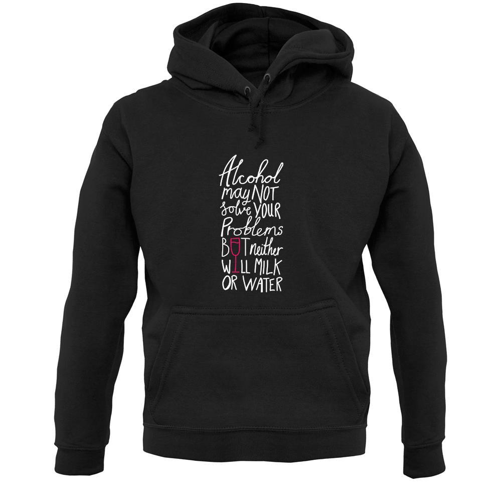 Alcohol May Not Solve Your Problems Unisex Hoodie