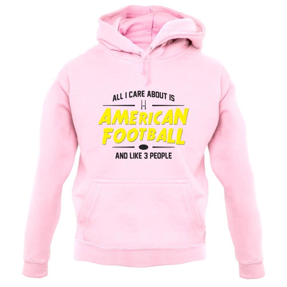 All I Care About Is American Football unisex hoodie