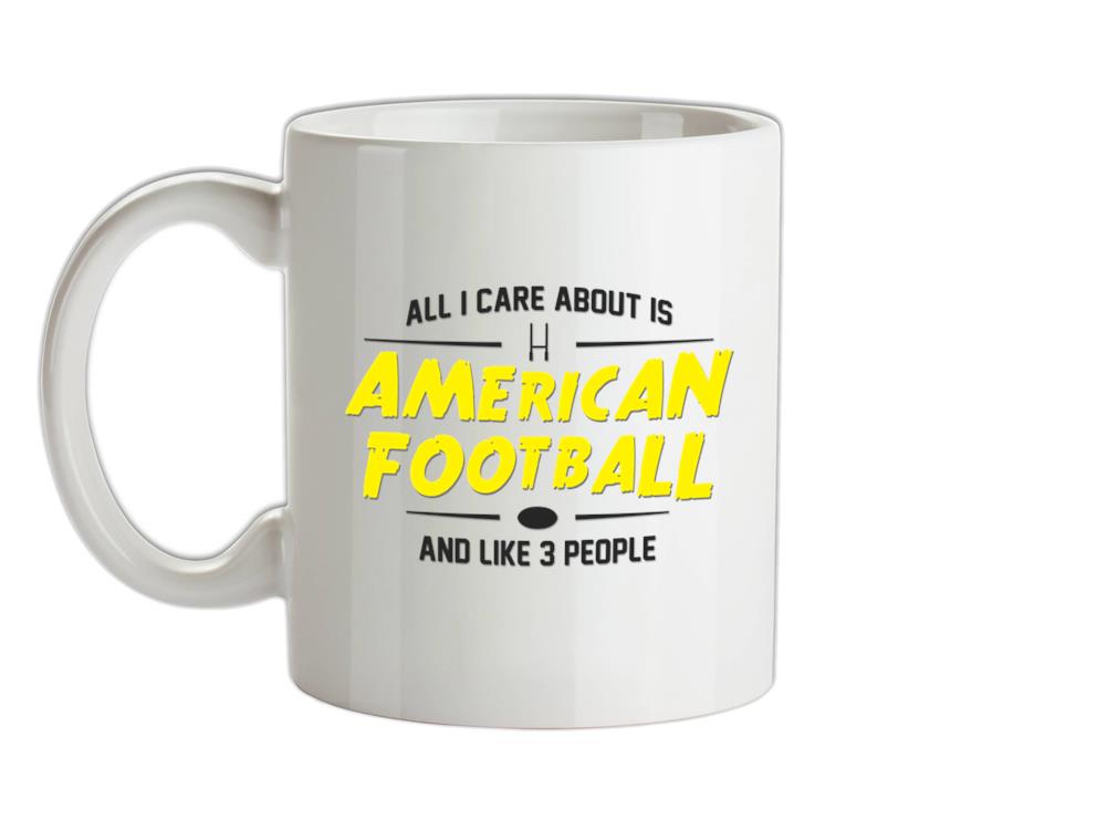 All I Care About Is American Football Ceramic Mug
