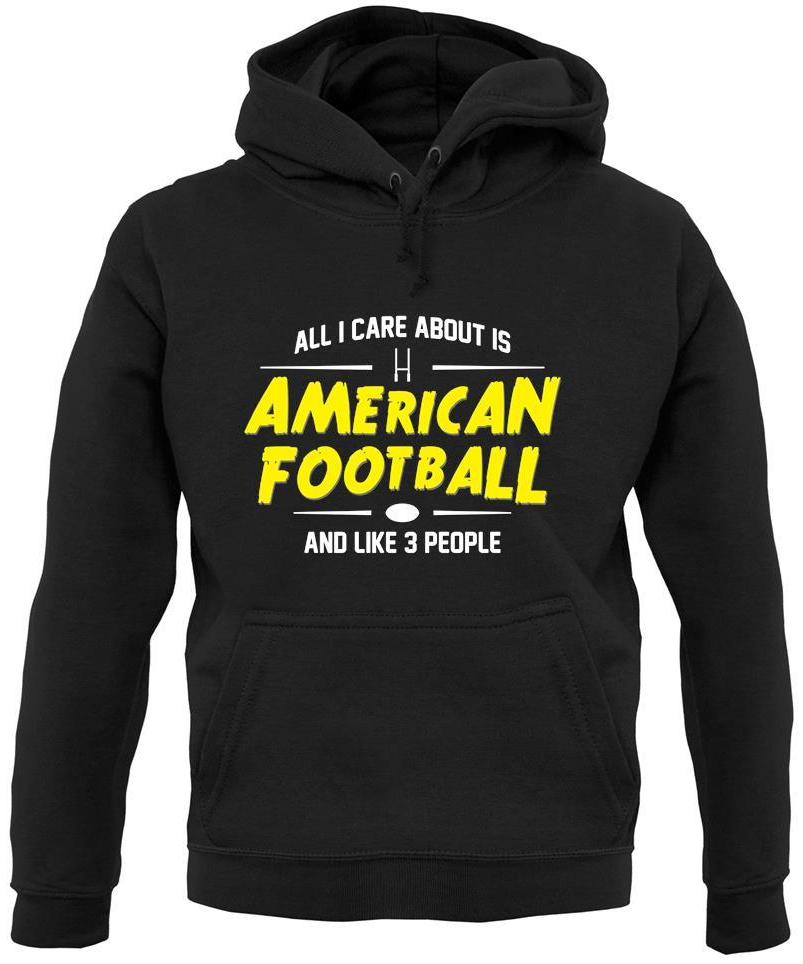 All I Care About Is American Football Unisex Hoodie