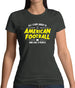All I Care About Is American Football Womens T-Shirt