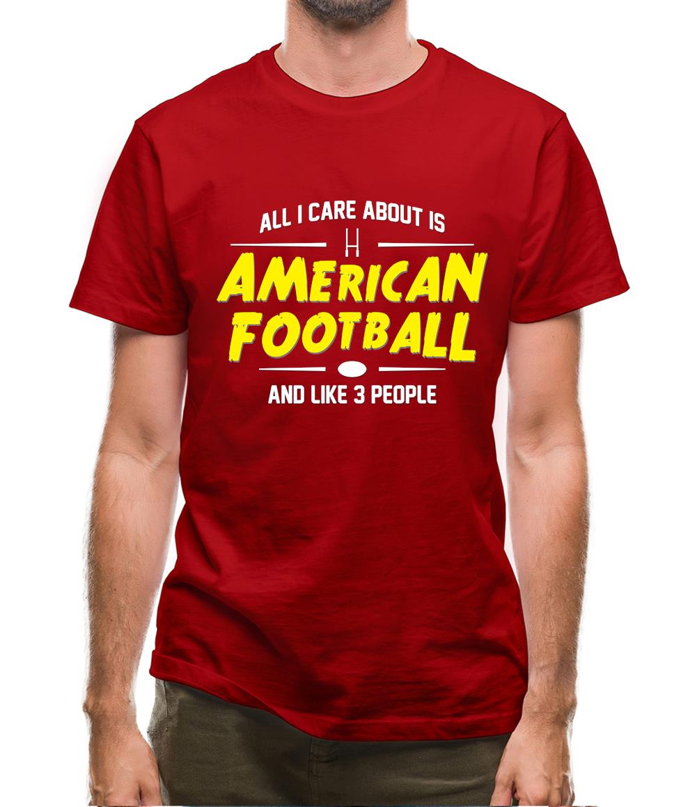 All I Care About Is American Football Mens T-Shirt