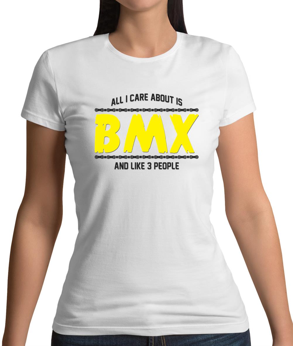 All I Care About Is Bmx Womens T-Shirt