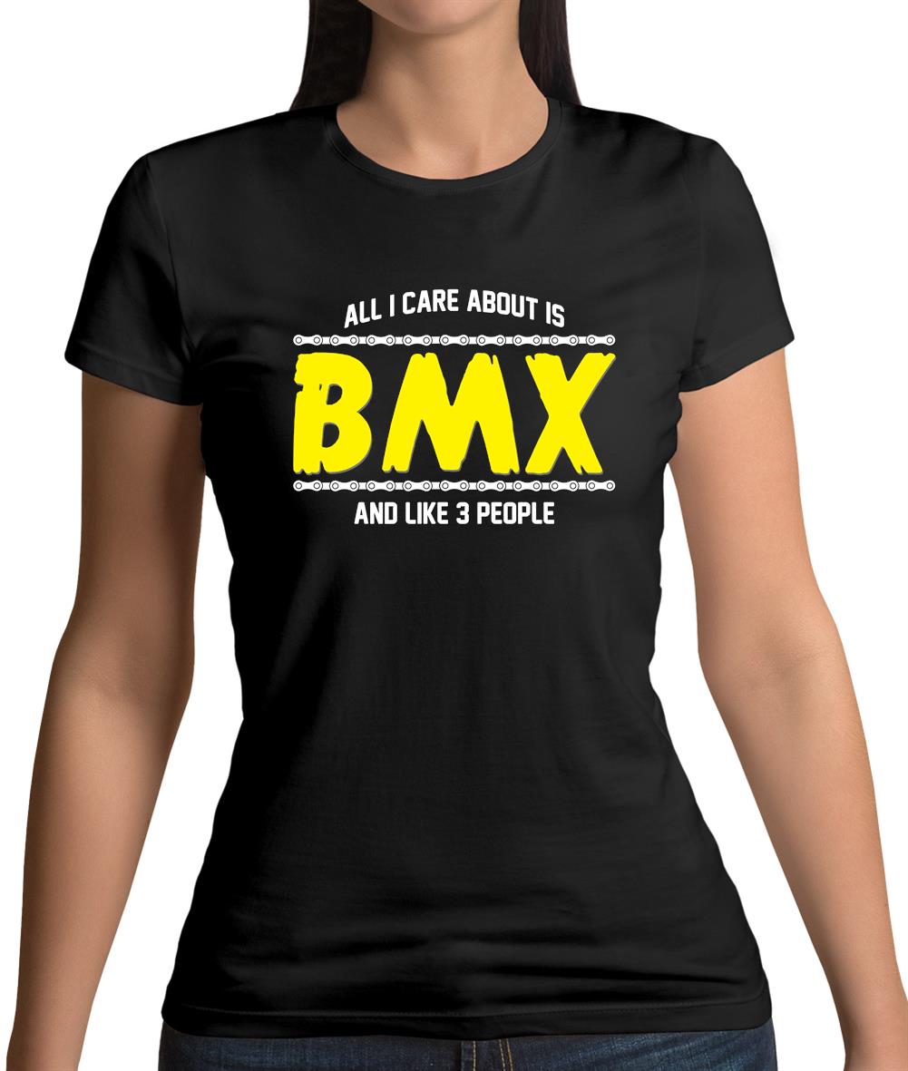 All I Care About Is Bmx Womens T-Shirt