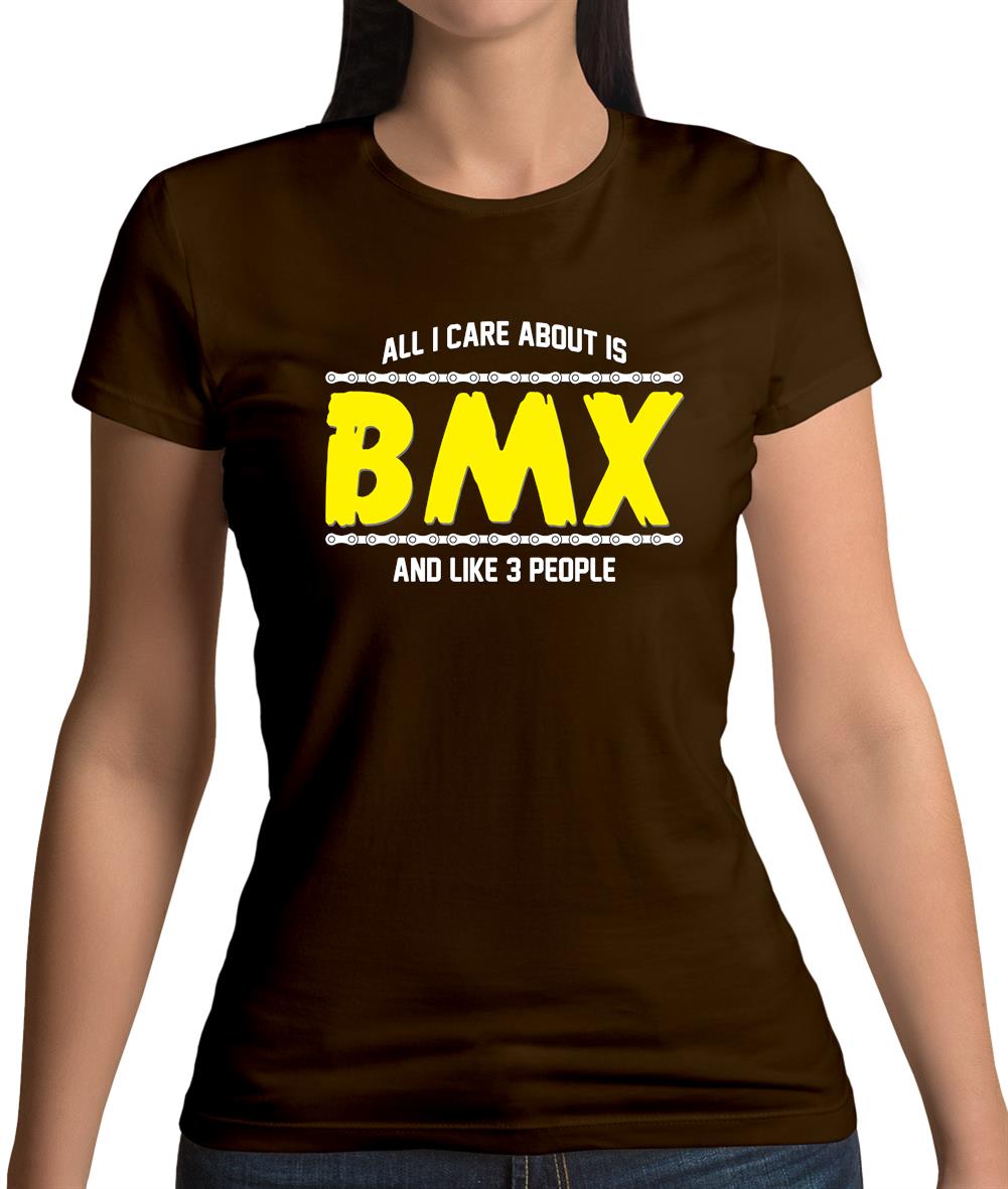 All I Care About Is Bmx Womens T-Shirt
