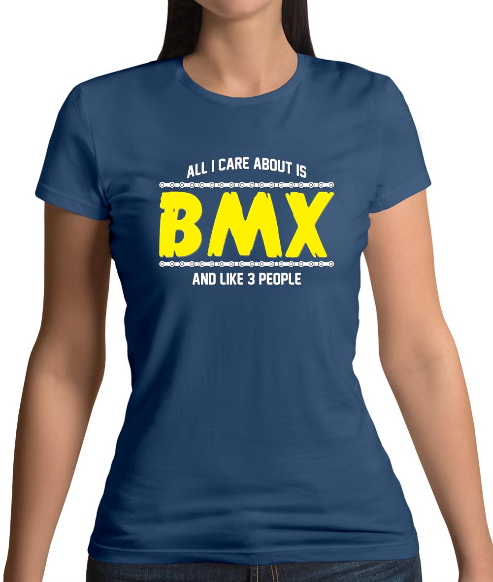 All I Care About Is Bmx Womens T-Shirt