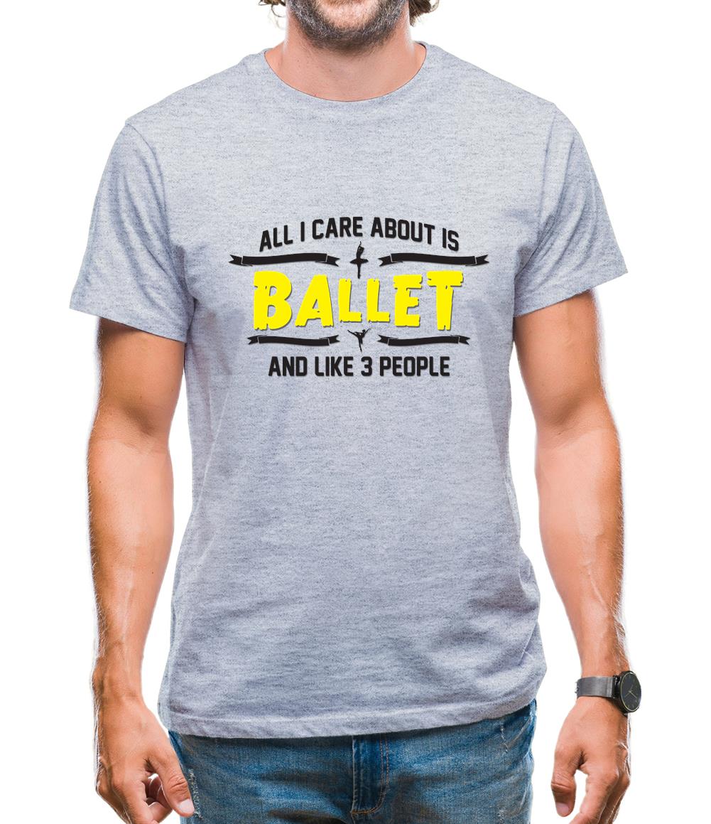 All I Care About Is Ballet Mens T-Shirt