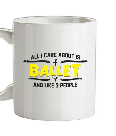 All I Care About Is Ballet Ceramic Mug