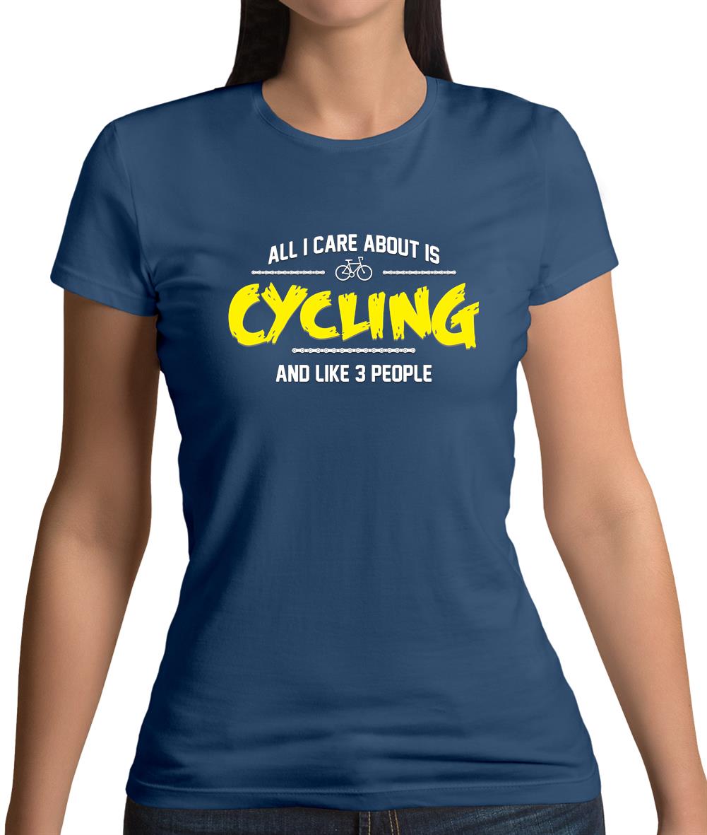 All I Care About Is Cycling Womens T-Shirt