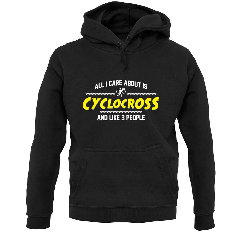 All I Care About Is Cyclocross Unisex Hoodie