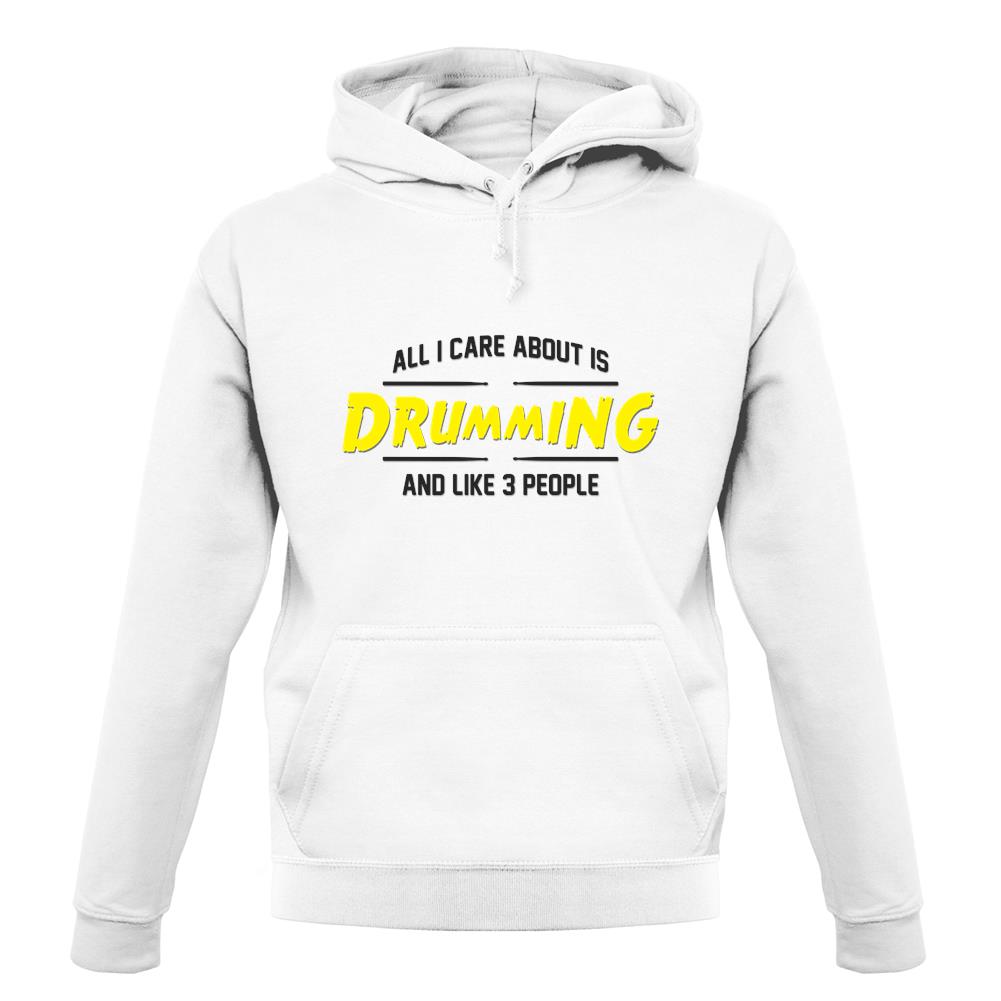 All I Care About Is Drumming unisex hoodie
