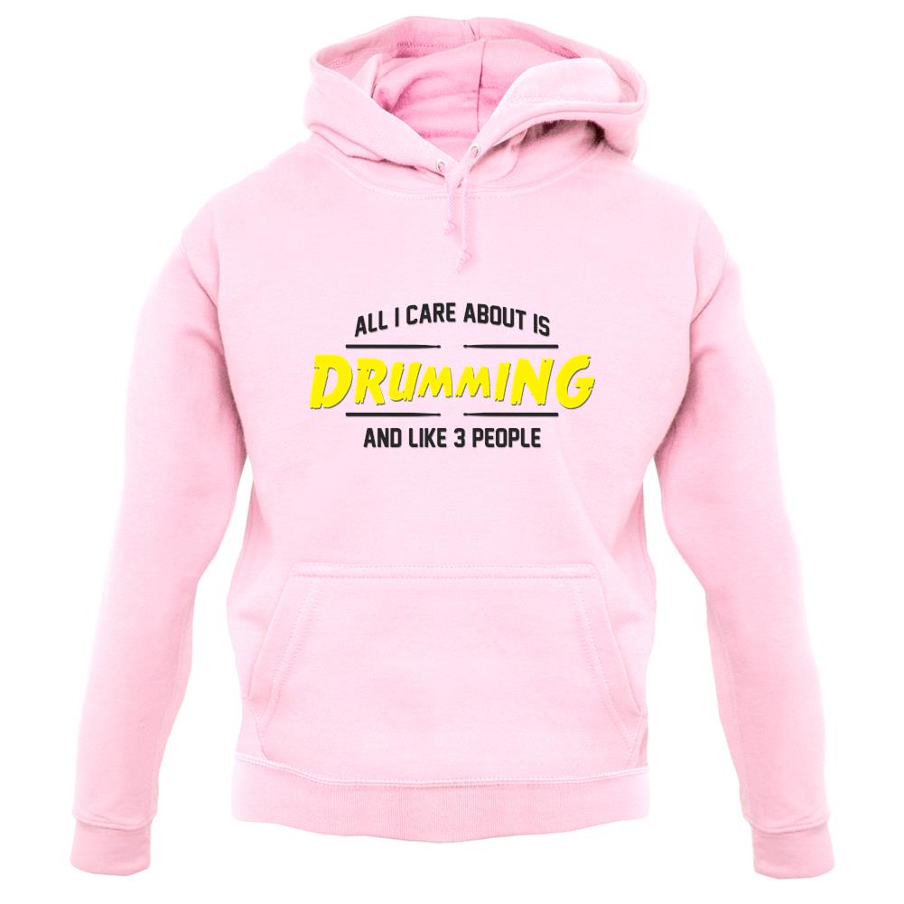 All I Care About Is Drumming unisex hoodie