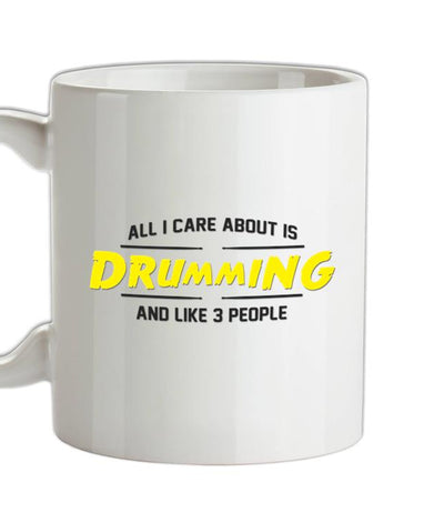 All I Care About Is Drumming Ceramic Mug
