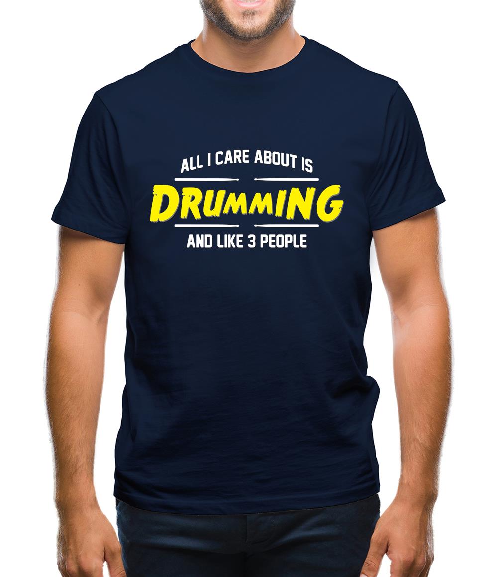 All I Care About Is Drumming Mens T-Shirt