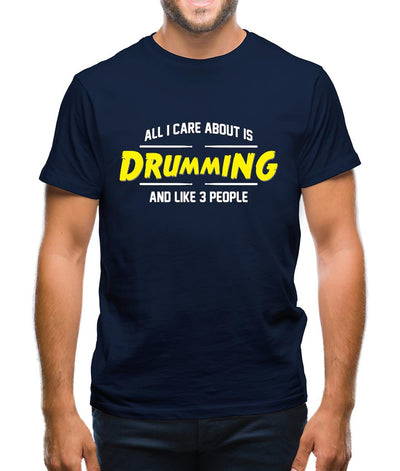 All I Care About Is Drumming Mens T-Shirt
