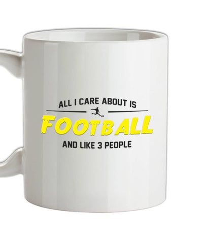 All I Care About Is Football Ceramic Mug