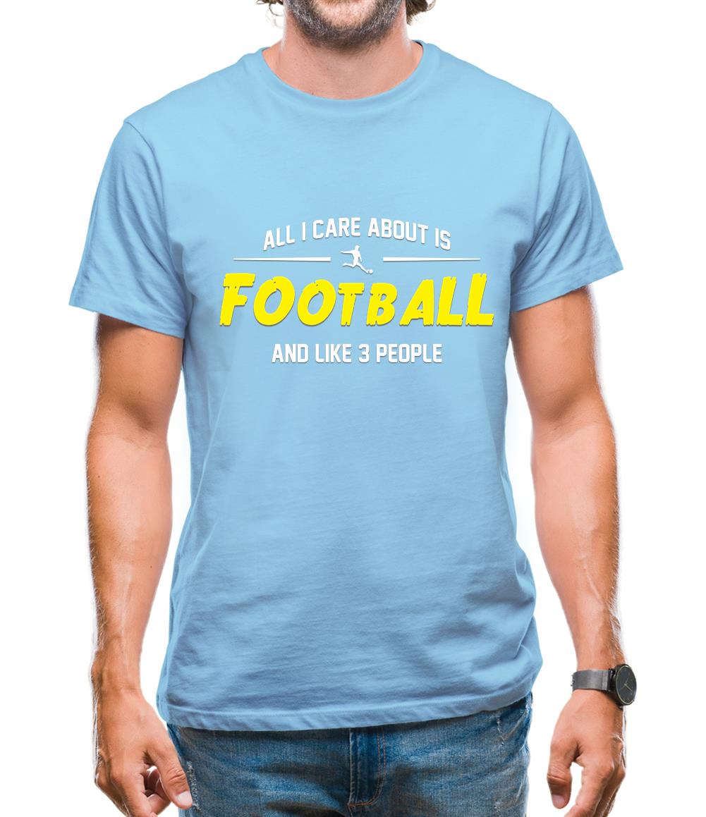 All I Care About Is Football Mens T-Shirt