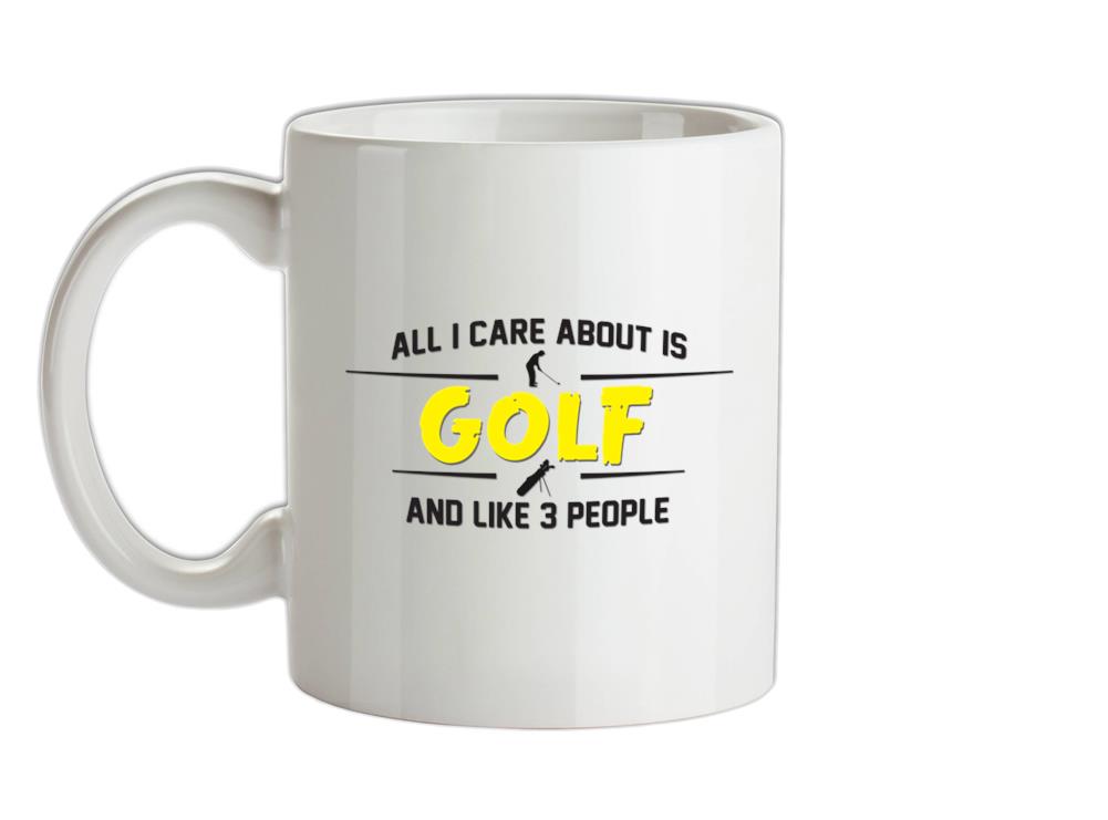 All I Care About Is Golf Ceramic Mug