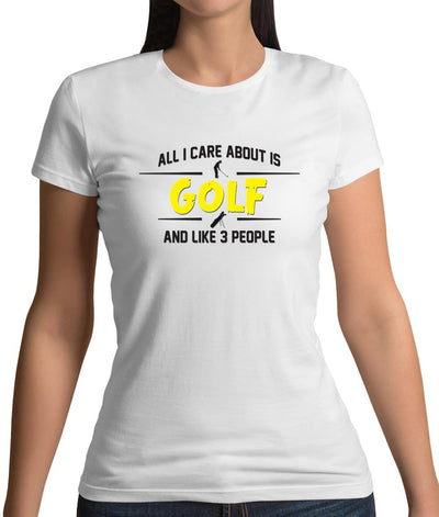 All I Care About Is Golf Womens T-Shirt