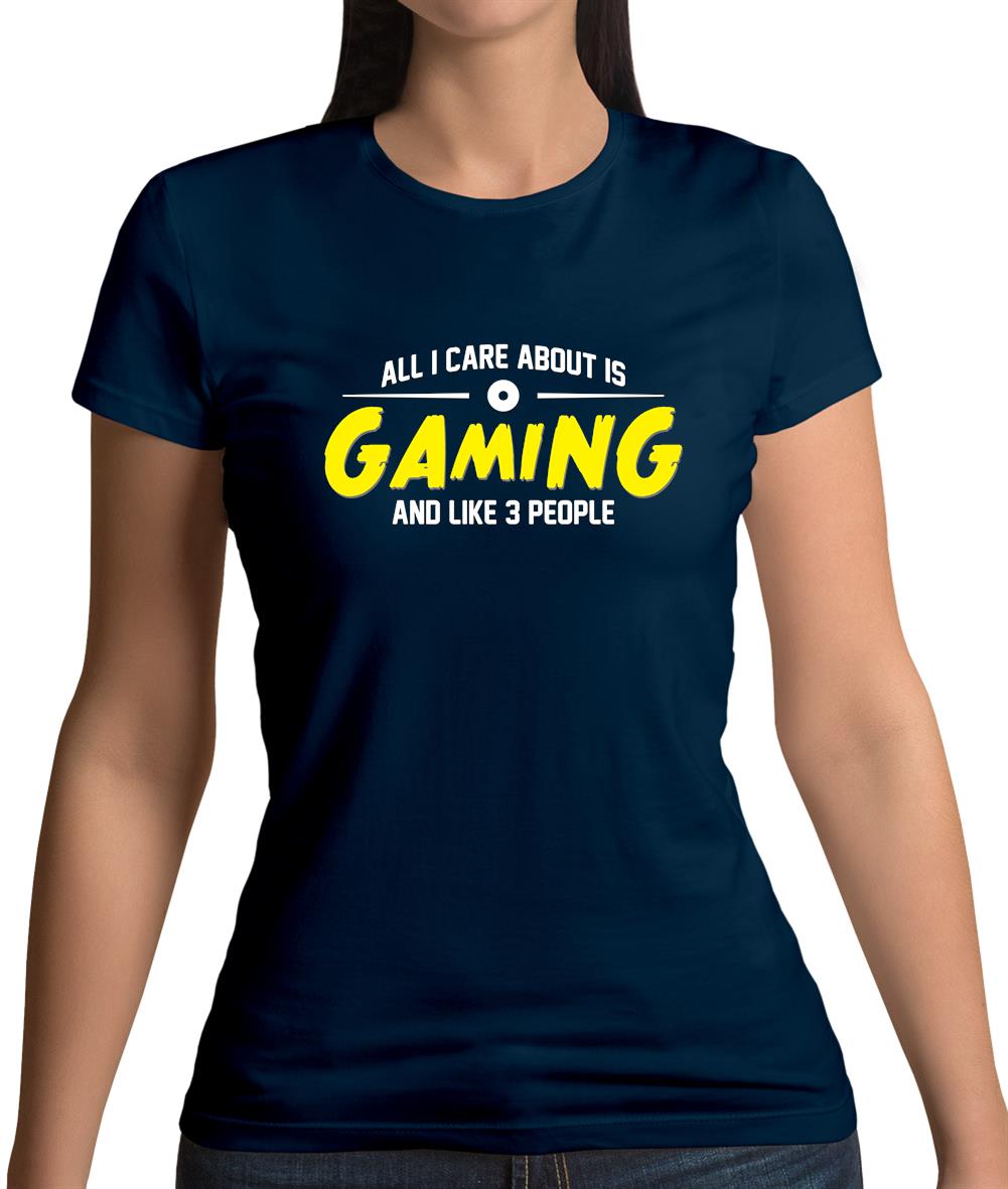 All I Care About Is Gaming Womens T-Shirt