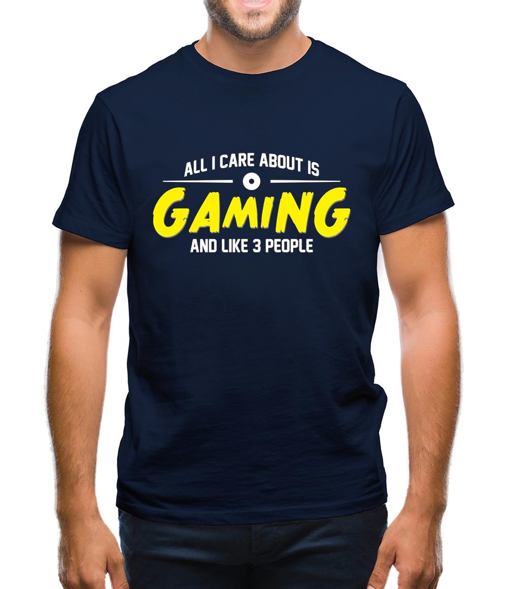 All I Care About Is Gaming Mens T-Shirt