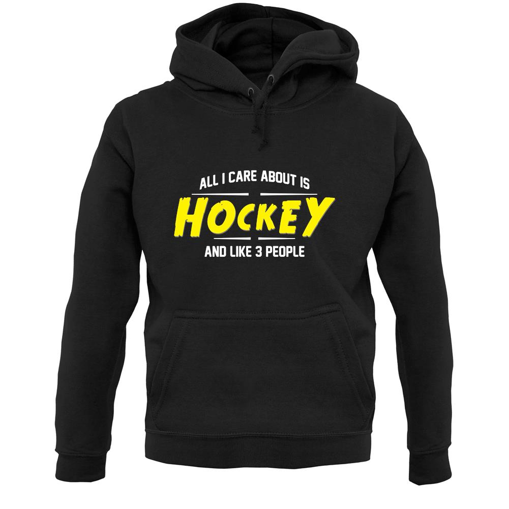 All I Care About Is Hockey Unisex Hoodie