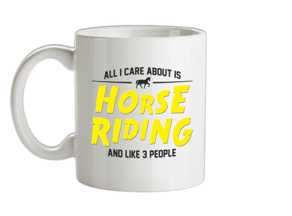 All I Care About Is Horse Riding Ceramic Mug
