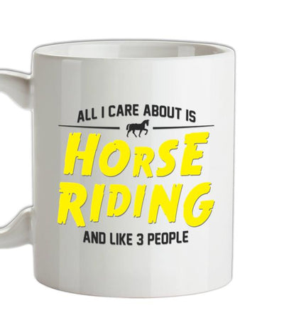 All I Care About Is Horse Riding Ceramic Mug