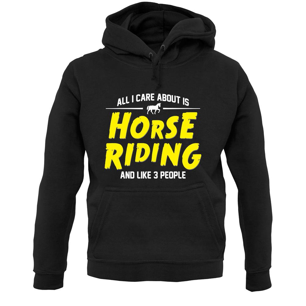 All I Care About Is Horse Riding Unisex Hoodie