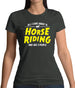 All I Care About Is Horse Riding Womens T-Shirt