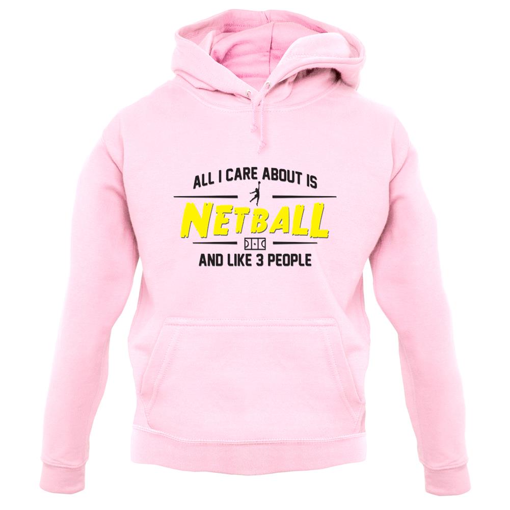 All I Care About Is Netball unisex hoodie