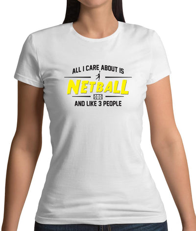 All I Care About Is Netball Womens T-Shirt