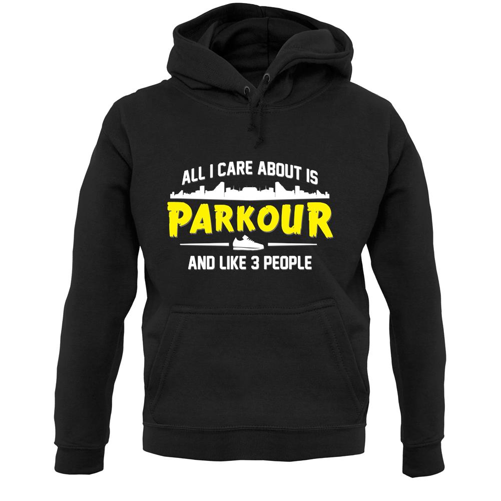 All I Care About Is Parkour Unisex Hoodie