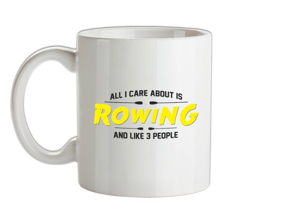 All I Care About Is Rowing Ceramic Mug