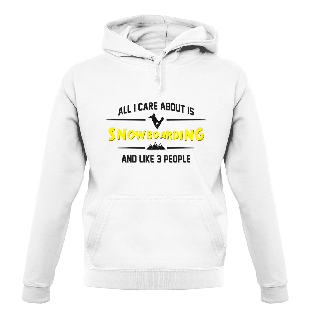 All I Care About Is Snowboarding unisex hoodie