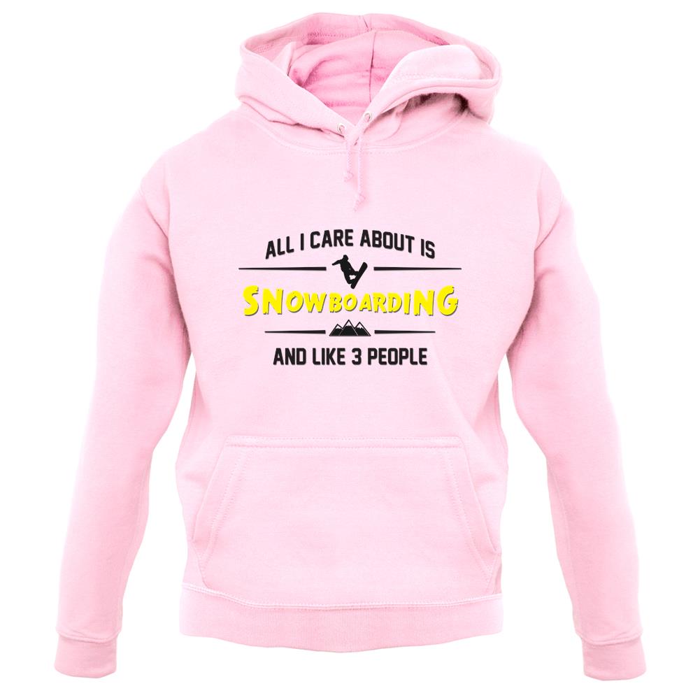 All I Care About Is Snowboarding unisex hoodie
