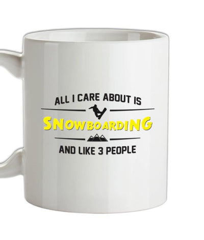 All I Care About Is Snowboarding Ceramic Mug
