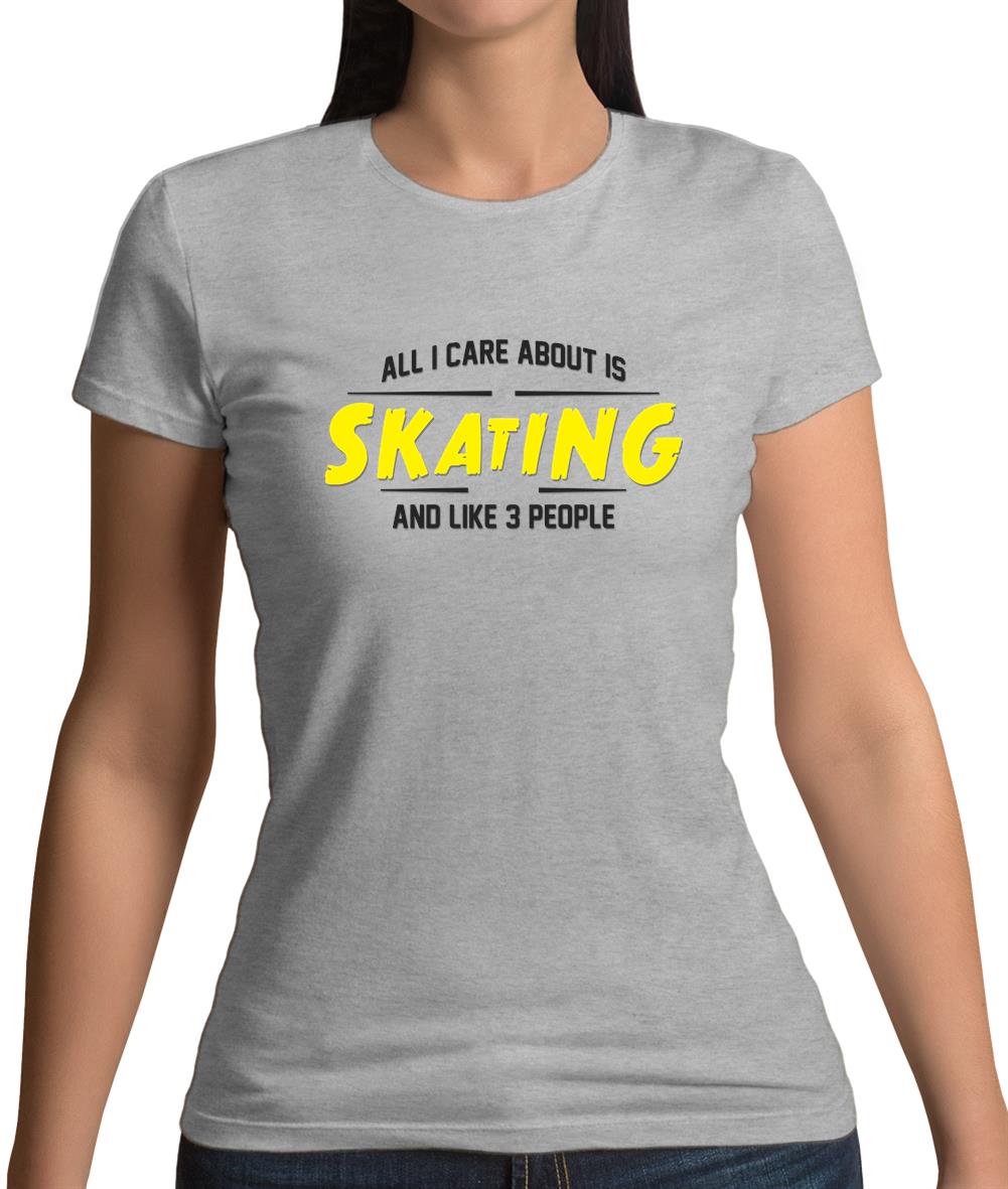 All I Care About Is Skating Womens T-Shirt