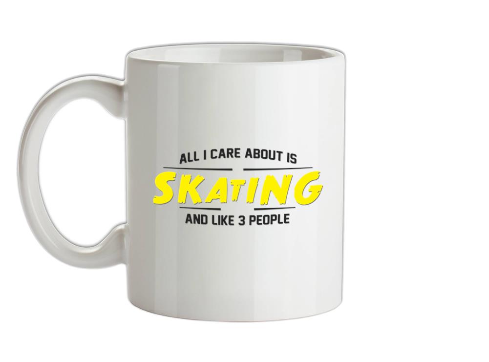 All I Care About Is Skating Ceramic Mug